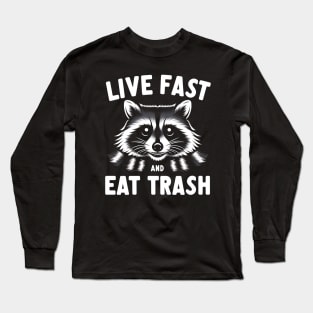 Live Fast Eat TrashTrash Raccoon Long Sleeve T-Shirt